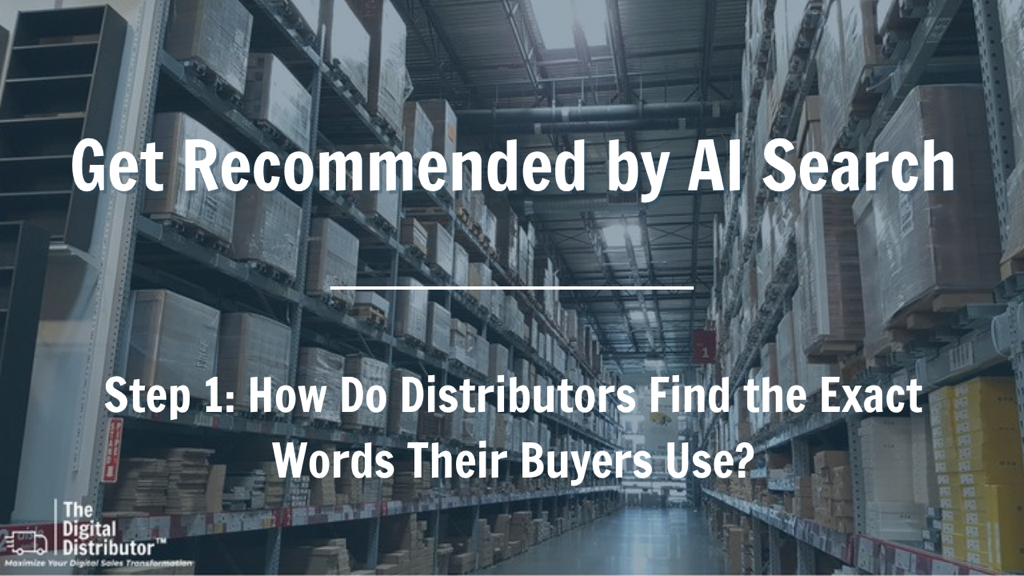 Get Recommended by AI Search, Step 1: How Do Distributors Find the Exact Words Their Buyers Use?